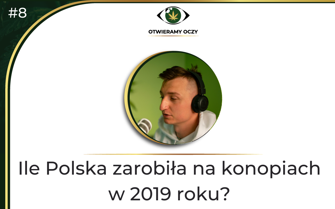 #8 Ile Polska zarobiła na konopiach w 2019 roku? – Mateusz Zbojna