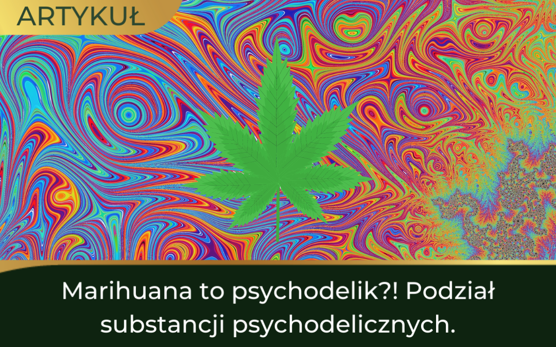 Marihuana to psychodelik?! Podział substancji psychodelicznych