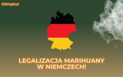 Nowe prawo w Niemczech – Legalizacja marihuany na własny użytek! Czyli zaraz i u nas?