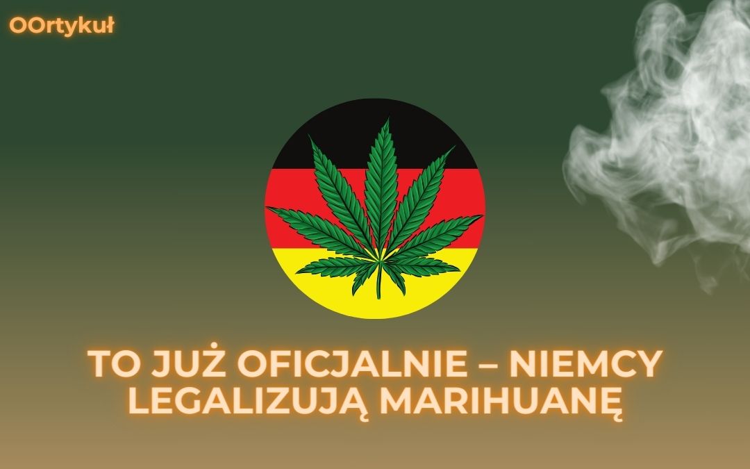 To już oficjalnie – Niemcy legalizują marihuanę. Przełomowa decyzja od 1 kwietnia